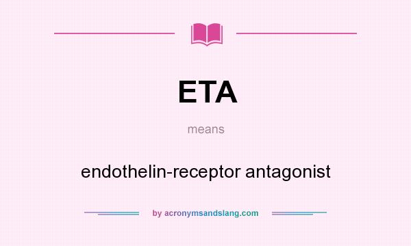 What does ETA mean? It stands for endothelin-receptor antagonist