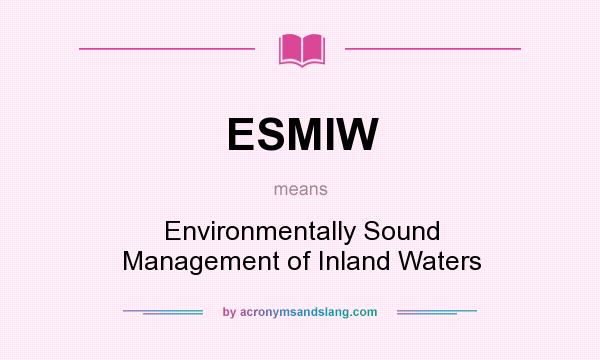What does ESMIW mean? It stands for Environmentally Sound Management of Inland Waters