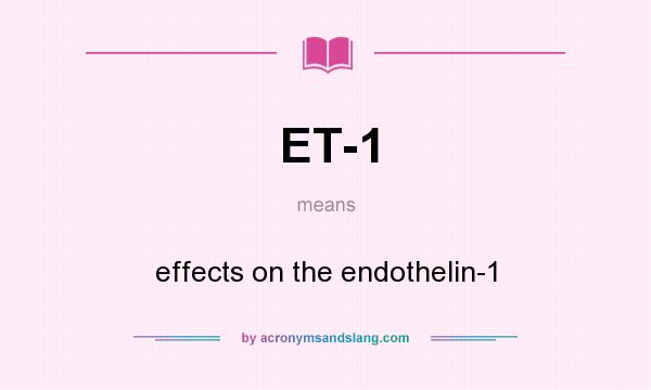 What does ET-1 mean? It stands for effects on the endothelin-1