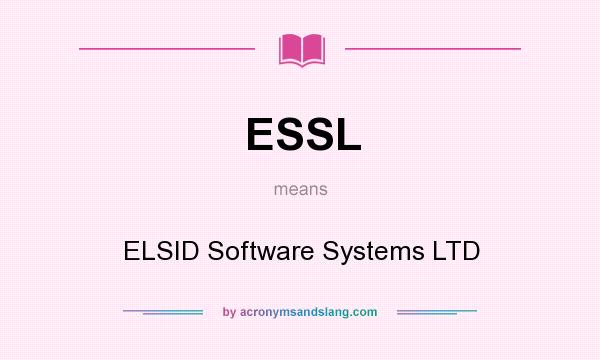 What does ESSL mean? It stands for ELSID Software Systems LTD