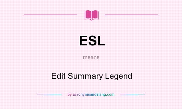 What does ESL mean? It stands for Edit Summary Legend