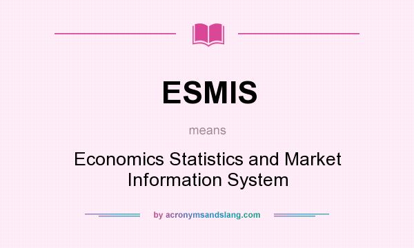 What does ESMIS mean? It stands for Economics Statistics and Market Information System