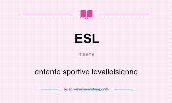 What does ESL mean? It stands for entente sportive levalloisienne
