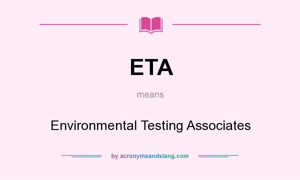 What does ETA mean? It stands for Environmental Testing Associates
