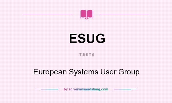 What does ESUG mean? It stands for European Systems User Group