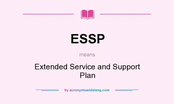 What does ESSP mean? It stands for Extended Service and Support Plan