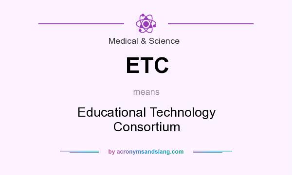 What does ETC mean? It stands for Educational Technology Consortium