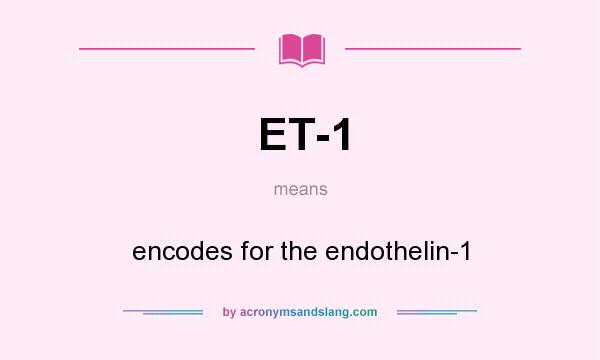 What does ET-1 mean? It stands for encodes for the endothelin-1