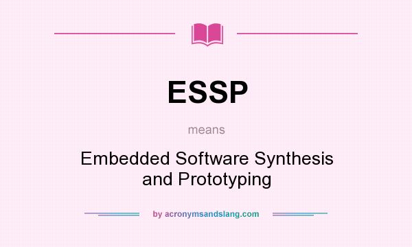What does ESSP mean? It stands for Embedded Software Synthesis and Prototyping