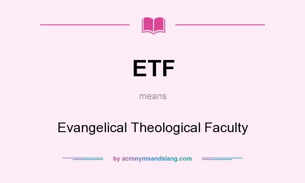 What does ETF mean? It stands for Evangelical Theological Faculty