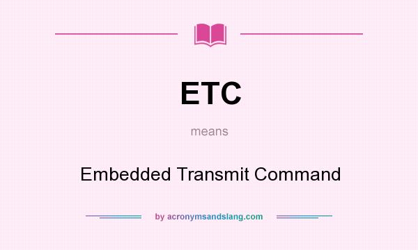 What does ETC mean? It stands for Embedded Transmit Command
