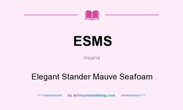 What does ESMS mean? It stands for Elegant Stander Mauve Seafoam