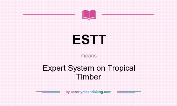 What does ESTT mean? It stands for Expert System on Tropical Timber