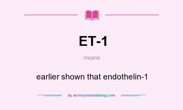 What does ET-1 mean? It stands for earlier shown that endothelin-1