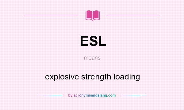 What does ESL mean? It stands for explosive strength loading