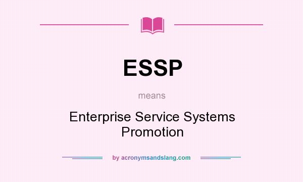 What does ESSP mean? It stands for Enterprise Service Systems Promotion