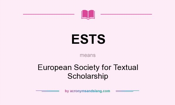 What does ESTS mean? It stands for European Society for Textual Scholarship