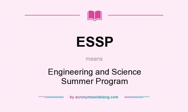 What does ESSP mean? It stands for Engineering and Science Summer Program
