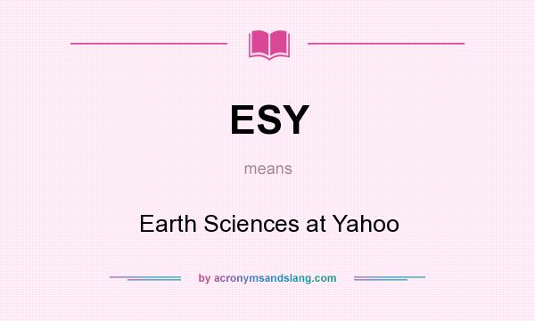 What does ESY mean? It stands for Earth Sciences at Yahoo