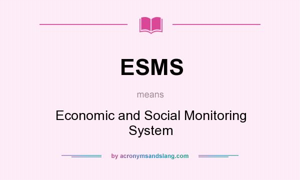 What does ESMS mean? It stands for Economic and Social Monitoring System