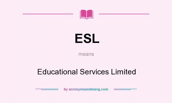 What does ESL mean? It stands for Educational Services Limited