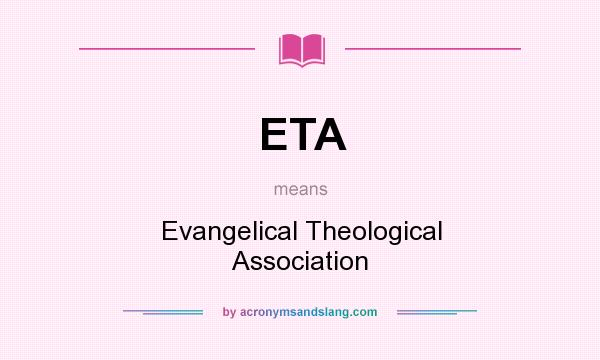 What does ETA mean? It stands for Evangelical Theological Association
