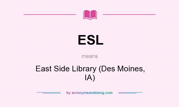 What does ESL mean? It stands for East Side Library (Des Moines, IA)