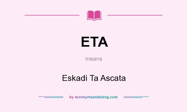 What does ETA mean? It stands for Eskadi Ta Ascata