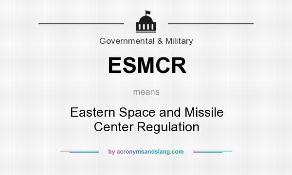 What does ESMCR mean? It stands for Eastern Space and Missile Center Regulation