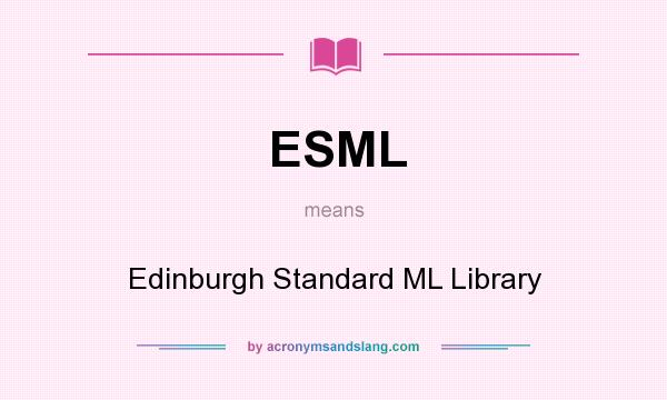 What does ESML mean? It stands for Edinburgh Standard ML Library