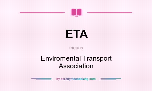 What does ETA mean? It stands for Enviromental Transport Association