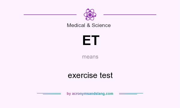 What does ET mean? It stands for exercise test