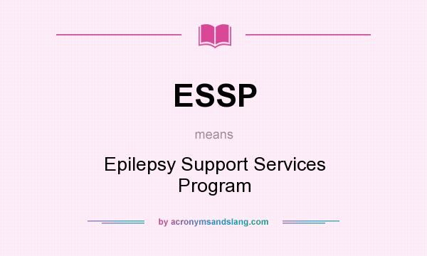 What does ESSP mean? It stands for Epilepsy Support Services Program