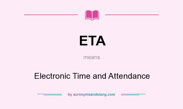 What does ETA mean? It stands for Electronic Time and Attendance