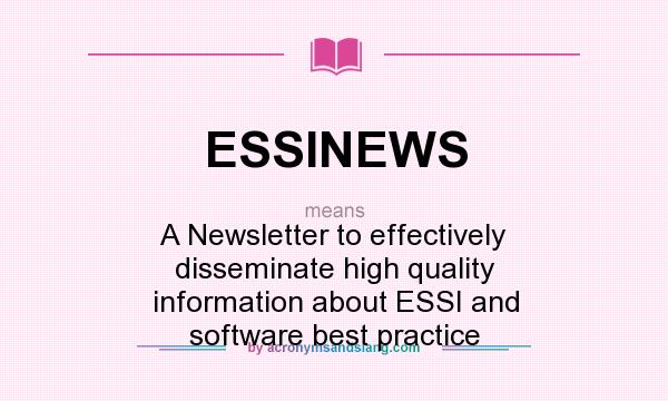 What does ESSINEWS mean? It stands for A Newsletter to effectively disseminate high quality information about ESSI and software best practice