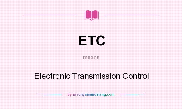 What does ETC mean? It stands for Electronic Transmission Control