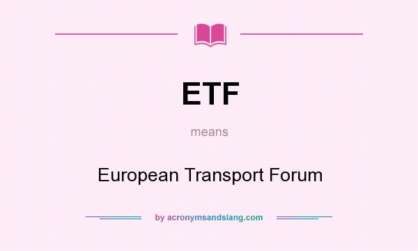 What does ETF mean? It stands for European Transport Forum