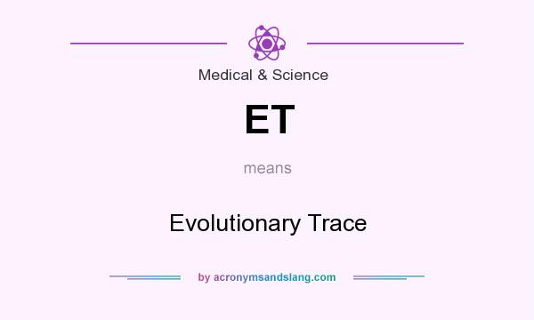 What does ET mean? It stands for Evolutionary Trace