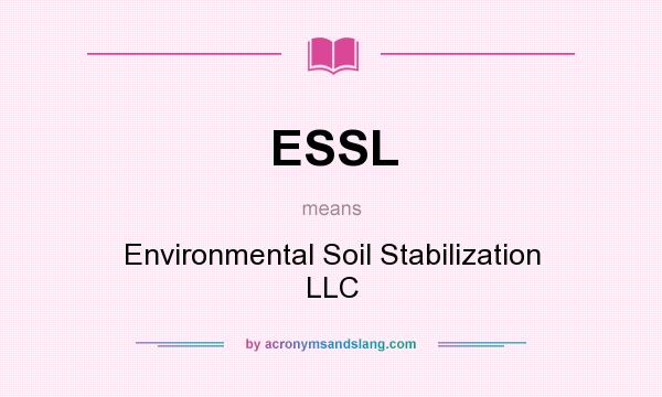 What does ESSL mean? It stands for Environmental Soil Stabilization LLC