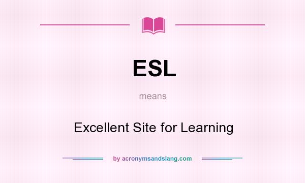 What does ESL mean? It stands for Excellent Site for Learning