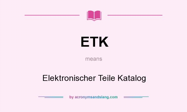 What does ETK mean? It stands for Elektronischer Teile Katalog