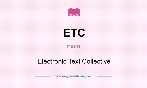 What does ETC mean? It stands for Electronic Text Collective