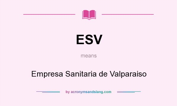 What does ESV mean? It stands for Empresa Sanitaria de Valparaiso