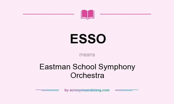 What does ESSO mean? It stands for Eastman School Symphony Orchestra