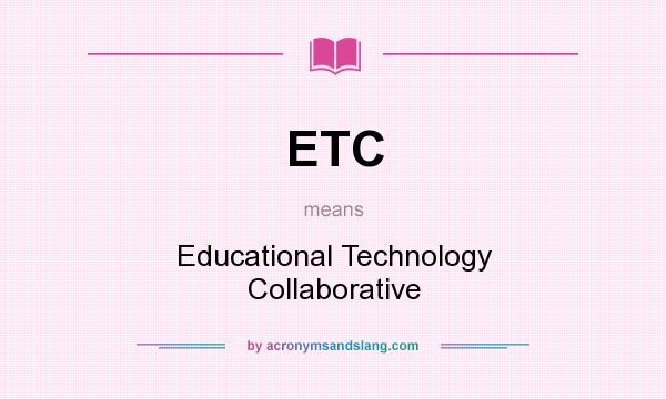 What does ETC mean? It stands for Educational Technology Collaborative