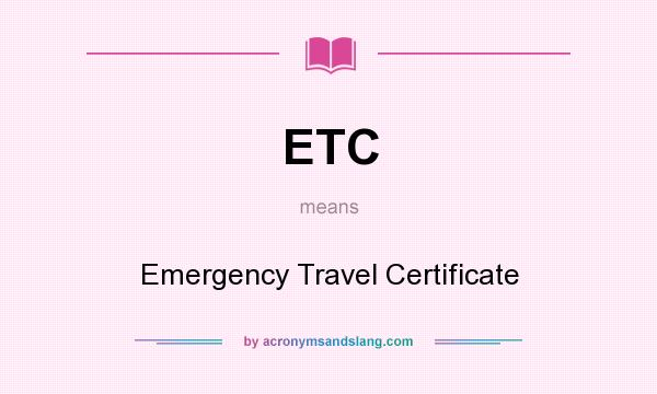 What does ETC mean? It stands for Emergency Travel Certificate