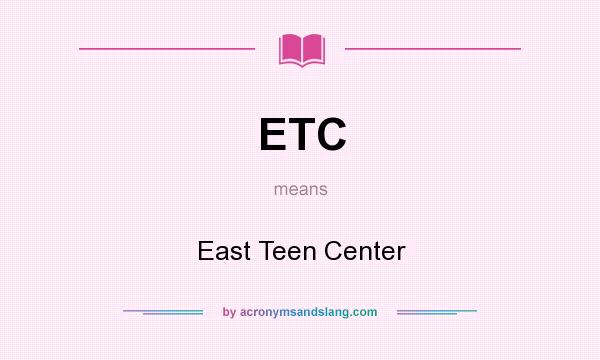 What does ETC mean? It stands for East Teen Center