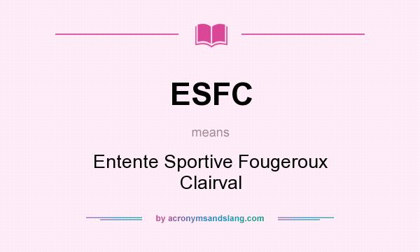 What does ESFC mean? It stands for Entente Sportive Fougeroux Clairval