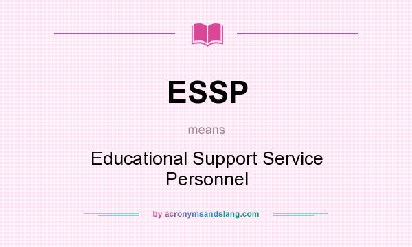 What does ESSP mean? It stands for Educational Support Service Personnel