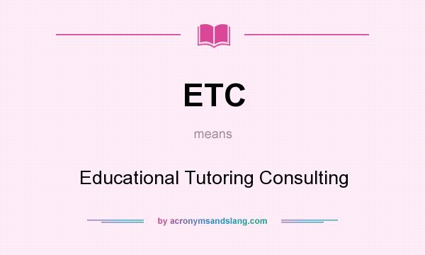What does ETC mean? It stands for Educational Tutoring Consulting